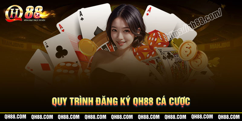 quy-trinh-dang-ky-qh88-tham-gia-ca-cuoc